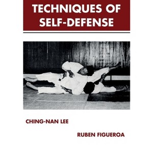 The Techniques of Self-Defense - by  Ching-Nan Lee & Ruben Figueroa (Paperback) - 1 of 1