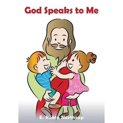 God Speaks to Me - by  E Robin Northrup (Paperback)