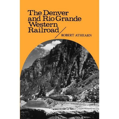 The Denver and Rio Grande Western Railroad - (Regents Restoration Drama Series) by  Robert G Athearn (Paperback)