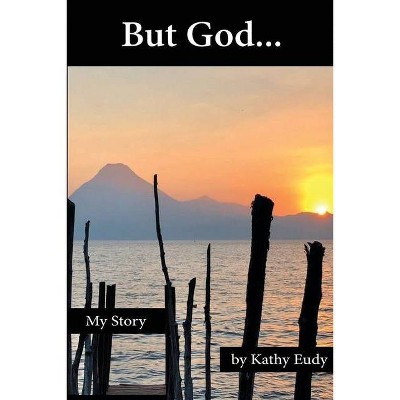 But God - by  Kathy Eudy (Paperback)