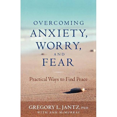  Overcoming Anxiety, Worry, and Fear - by  Gregory Jantz (Paperback) 