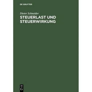 Steuerlast Und Steuerwirkung - by  Dieter Schneider (Hardcover) - 1 of 1