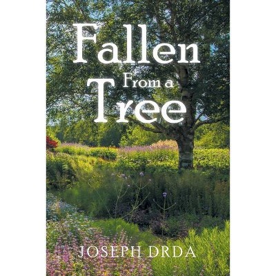 Fallen From a Tree - by  Joseph Drda (Paperback)