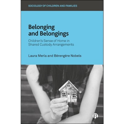 Belonging and Belongings - (Sociology of Children and Families) by  Laura Merla & Bérengère Nobels (Paperback)