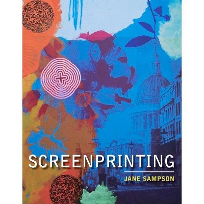 Screenprinting - by  Jane Sampson (Paperback)