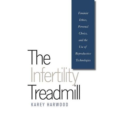 The Infertility Treadmill - (Studies in Social Medicine) by  Karey Harwood (Paperback)