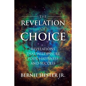 The Revelation Of Choice - by  Bernie Hester (Paperback) - 1 of 1