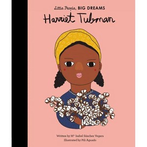 Harriet Tubman - (Little People, Big Dreams) by  Maria Isabel Sanchez Vegara (Hardcover) - 1 of 1