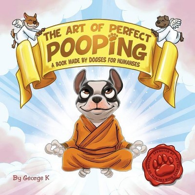 The Art of Perfect Pooping - by  George K (Paperback)