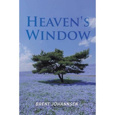 Heaven's Window - by  Brent Johannsen (Paperback)