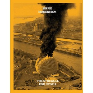 Hippie Modernism: The Struggle for Utopia - by  Andrew Blauvelt & Ross Elfline (Paperback) - 1 of 1