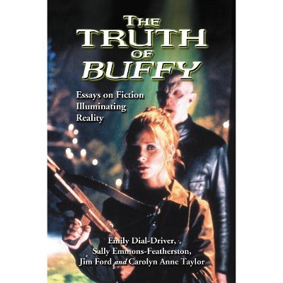 The Truth of Buffy - by  Emily Dial-Driver & Sally Emmons-Featherston & Jim Ford (Paperback)