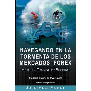Navegando en la Tormenta de los Mercados Forex - Metodo - by  Jose Meli (Paperback) - 1 of 1