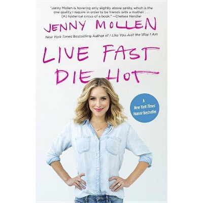  Live Fast Die Hot - by  Jenny Mollen (Paperback) 