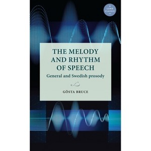The Melody and Rhythm of Speech - (Lund University Press) by  Gösta Bruce (Hardcover) - 1 of 1