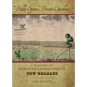 Public Spaces, Private Gardens - by  Lake Douglas (Hardcover) - 1 of 1