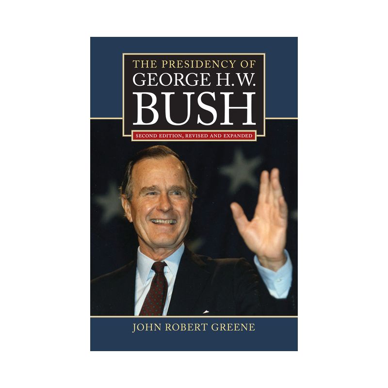 The Presidency of George H. W. Bush - (American Presidency) 2nd Edition by  John Robert Greene (Hardcover), 1 of 2