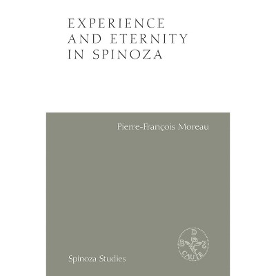 Experience and Eternity in Spinoza - (Spinoza Studies) by  Pierre-Francois Moreau (Paperback)