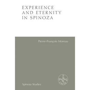 Experience and Eternity in Spinoza - (Spinoza Studies) by  Pierre-Francois Moreau (Paperback) - 1 of 1