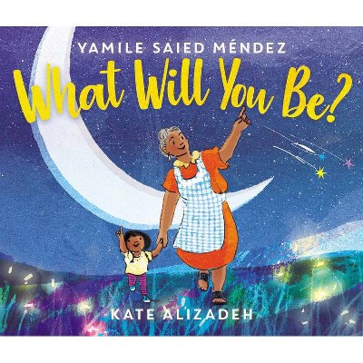 What Will You Be? - by  Yamile Saied Méndez (Hardcover)