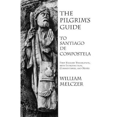 The Pilgrim's Guide to Santiago de Compostela - by  William Melczer (Paperback)