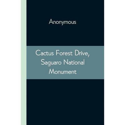 Cactus Forest Drive, Saguaro National Monument - by  Anonymous (Paperback)