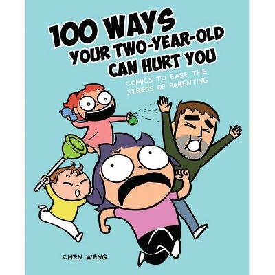 100 Ways Your Two-Year-Old Can Hurt You - by  Chen Weng (Paperback)