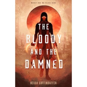 The Bloody and the Damned - by  Becca Coffindaffer (Hardcover) - 1 of 1
