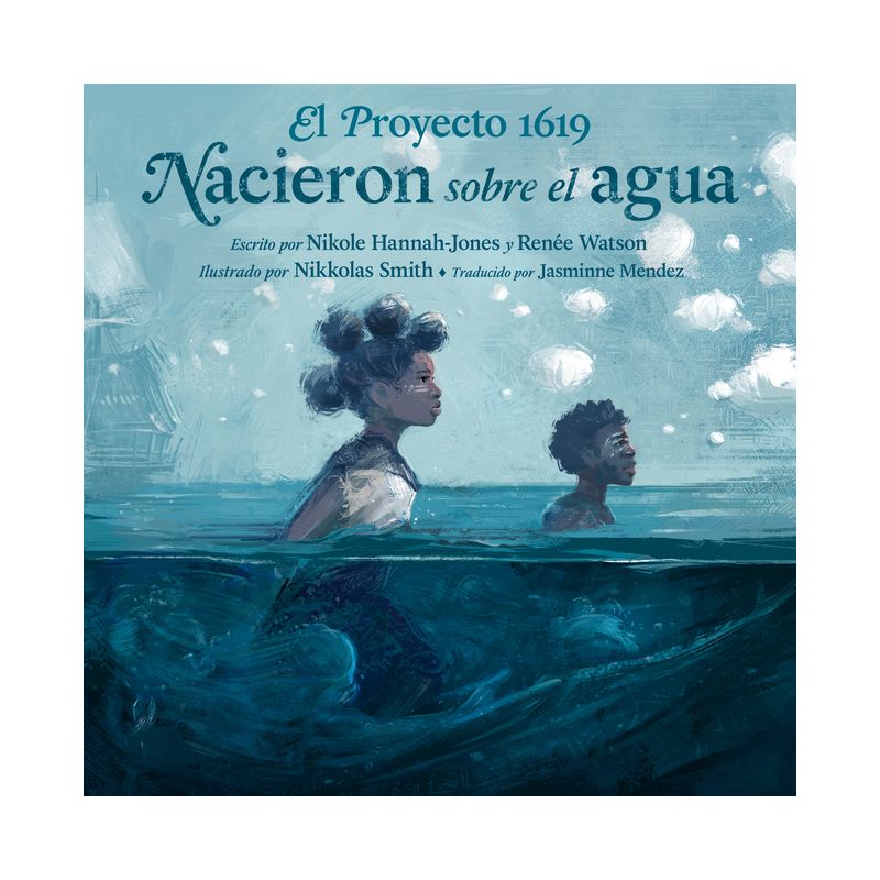 El Proyecto 1619: Nacieron Sobre El Agua - by  Nikole Hannah-Jones & Renée Watson (Hardcover), 1 of 2