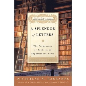 A Splendor of Letters - by  Nicholas A Basbanes (Paperback) - 1 of 1