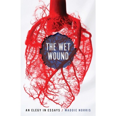 Wet Wound - (Crux: The Georgia Literary Nonfiction) by  Maddie Norris (Paperback)