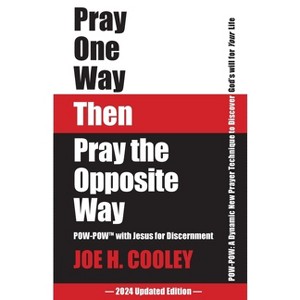Pray One Way Then Pray the Opposite Way - by  Joe H Cooley (Paperback) - 1 of 1