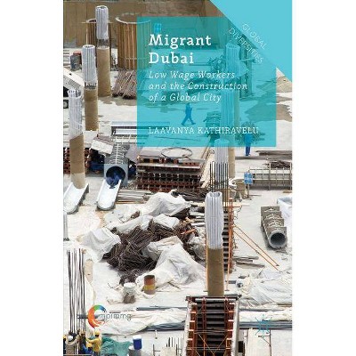 Migrant Dubai - (Global Diversities) by  Laavanya Kathiravelu (Hardcover)