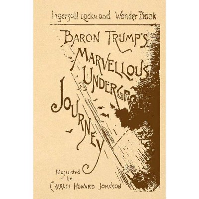 Baron Trump's Marvellous Underground Journey - by  Ingersoll Lockwood (Paperback)