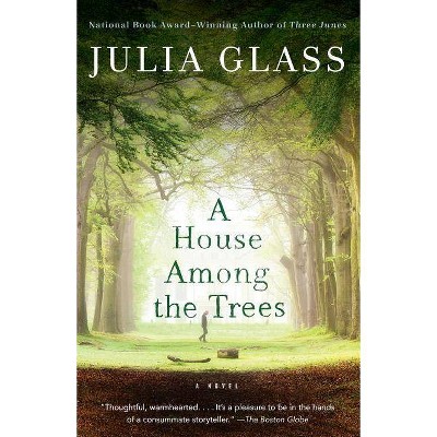 A House Among the Trees - by  Julia Glass (Paperback)