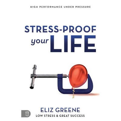 Stress-Proof Your Life - by  Eliz Greene (Paperback)