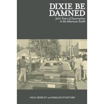 Dixie Be Damned - by  Neal Shirley & Saralee Stafford (Paperback)