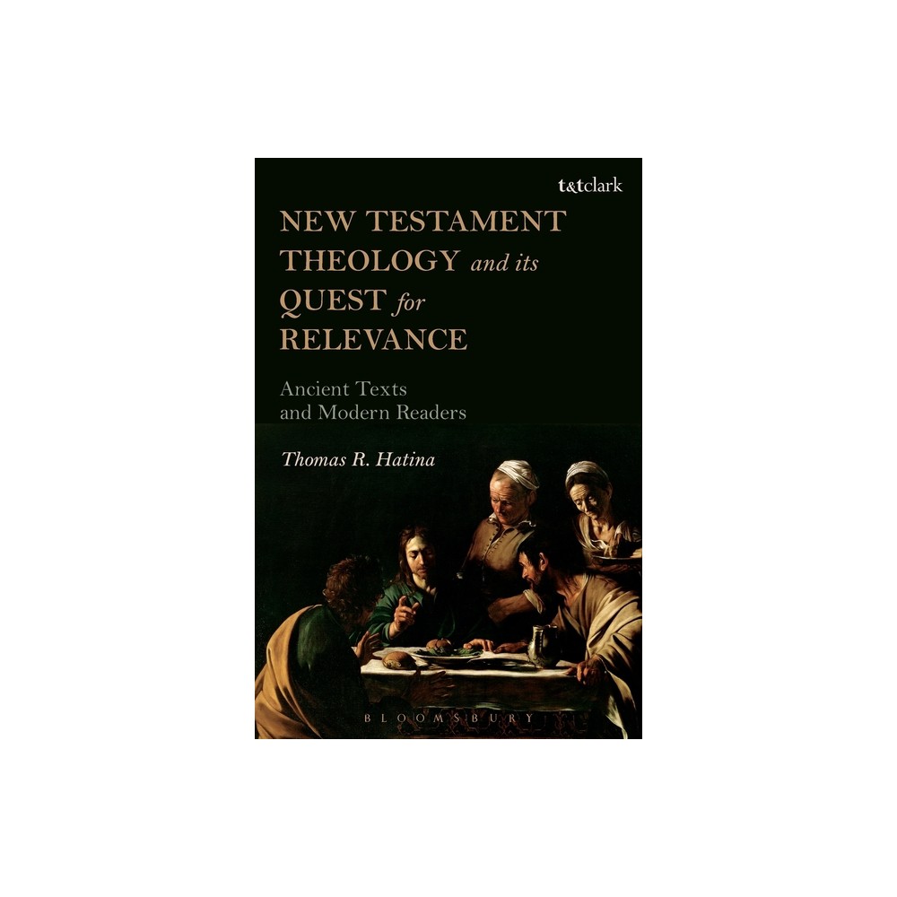 New Testament Theology and Its Quest for Relevance - by Thomas R Hatina (Paperback)