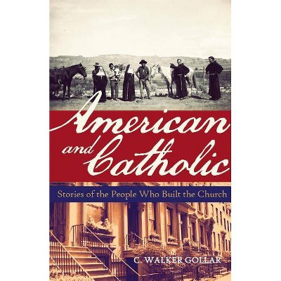 American and Catholic - by  C Walker Gollar (Paperback)