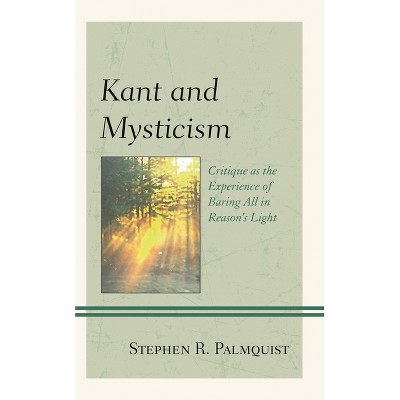 Kant and Mysticism - (Contemporary Studies in Idealism) by  Stephen R Palmquist (Paperback)