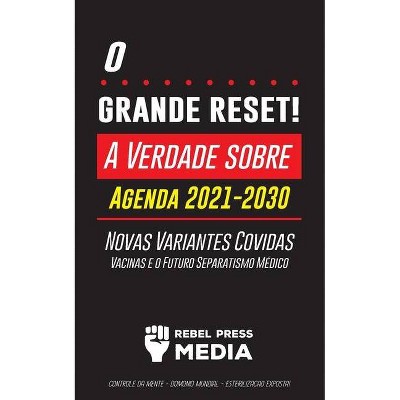 O Grande Reset! - (Anonymous Truth Leaks) by  Rebel Press Media (Paperback)