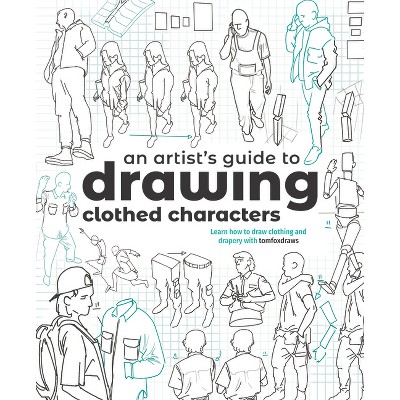 An Artist's Guide to Drawing Clothed Characters - by  Tom Fox (Paperback)