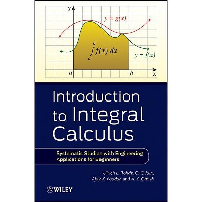 Introduction to Integral Calculus - by  Ulrich L Rohde & G C Jain & Ajay K Poddar & A K Ghosh (Hardcover)