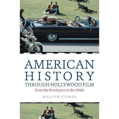 American History through Hollywood Film - by  Melvyn Stokes (Paperback)