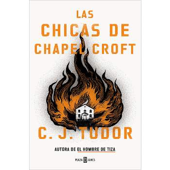 Las Chicas de Chapel Croft / The Burning Girls - by  C J Tudor (Paperback)