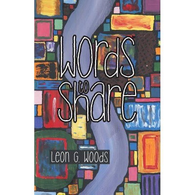 Words to Share - by  Leon G Woods (Paperback)