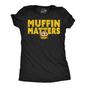 Womens Funny T Shirts Muffin Matters Sarcastic Graphic Novelty Tee For Ladies - Crazy Dog Women's T Shirt For Foodies - 1 of 4