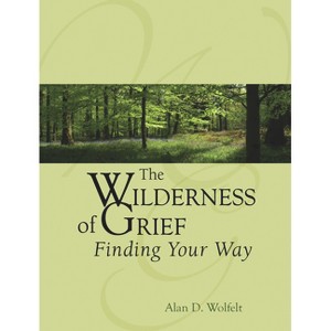 The Wilderness of Grief - (Understanding Your Grief) by  Alan Wolfelt (Hardcover) - 1 of 1