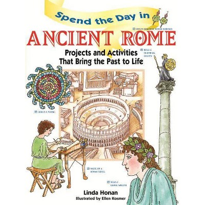 Spend the Day in Ancient Rome - by  Linda Honan & Ellen Kosmer (Paperback)