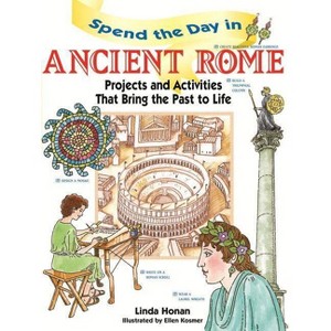 Spend the Day in Ancient Rome - by  Linda Honan (Paperback) - 1 of 1
